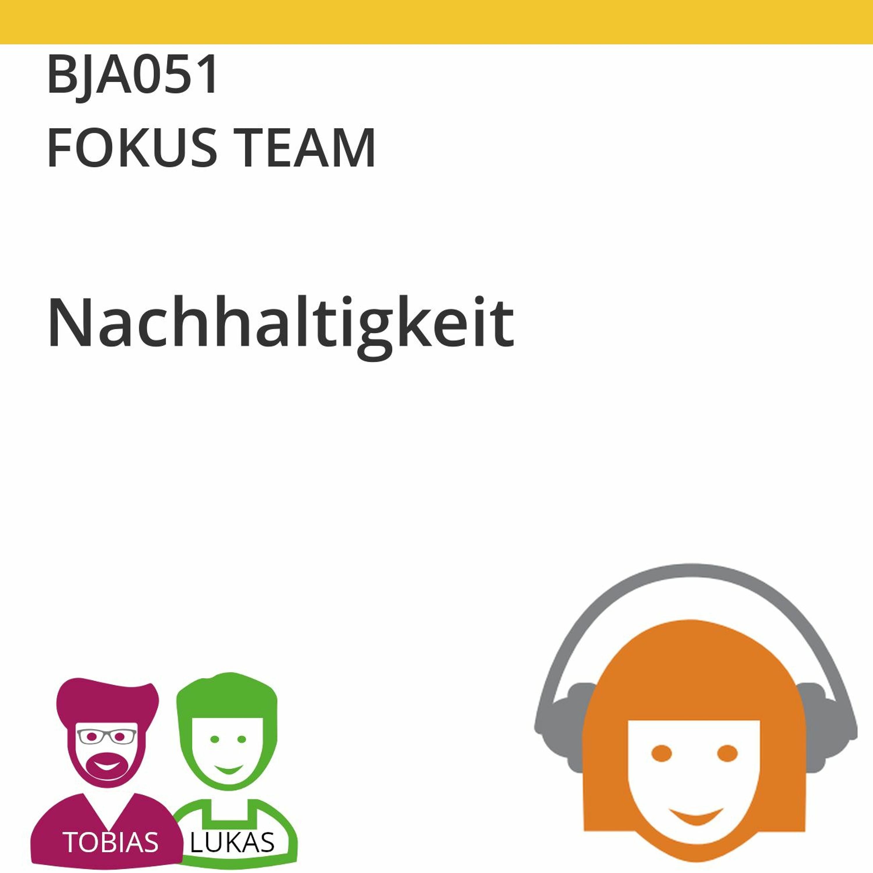 BJA051 | FOKUS TEAM - Nachhaltigkeit (Tobias Ranft & Lukas Steurer)