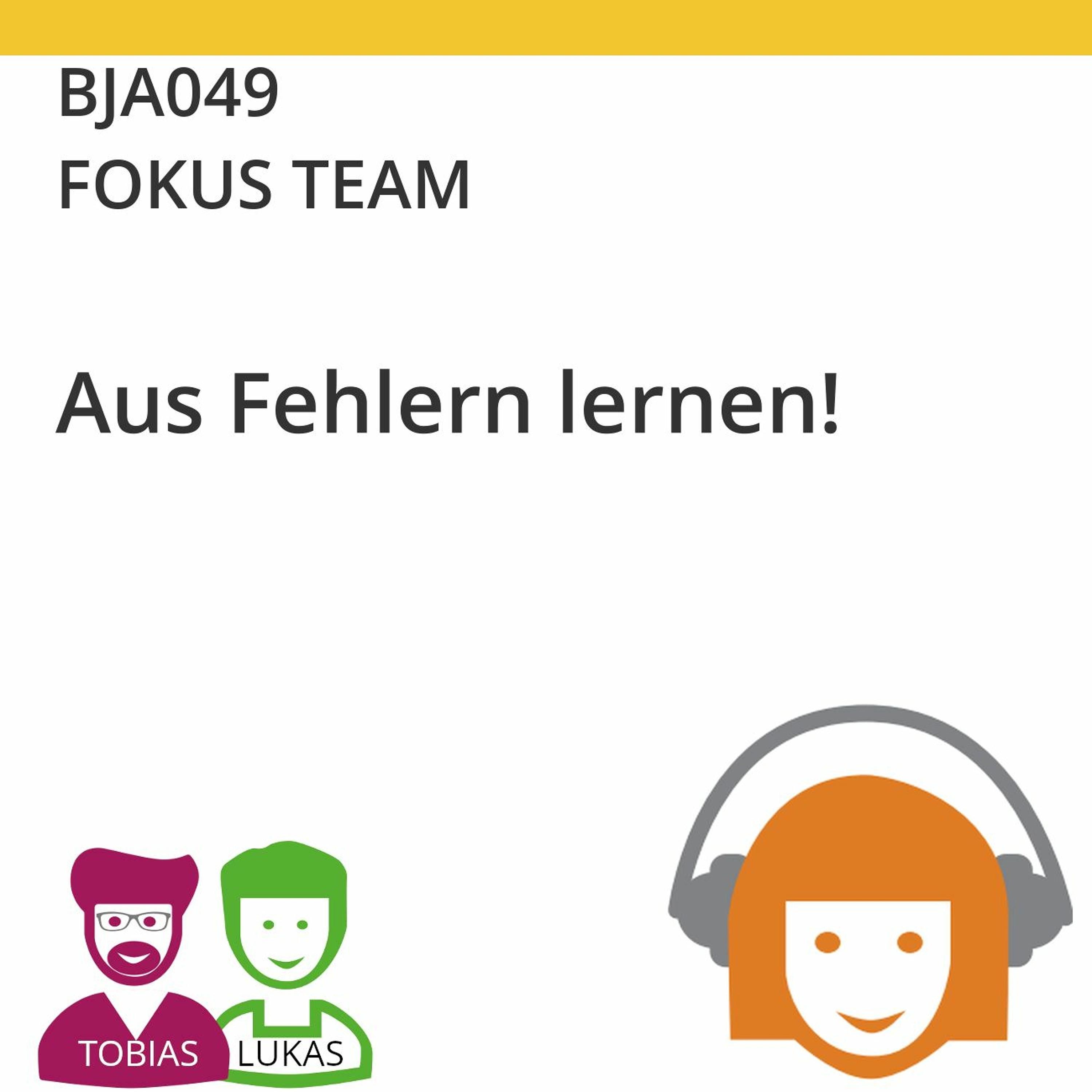 BJA049 | FOKUS TEAM - Aus Fehlern lernen! (Tobias Ranft & Lukas Steurer)
