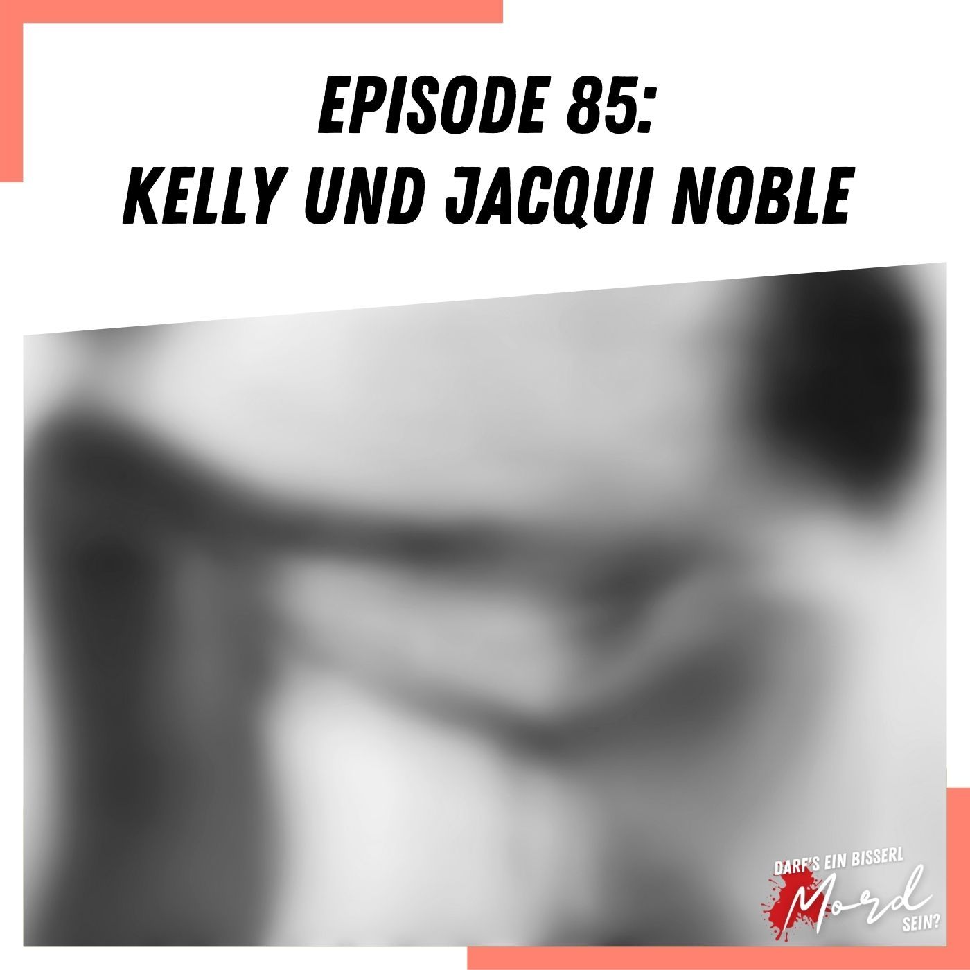 Episode 85: Kelly und Jacqui Noble