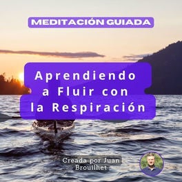 Meditación Guiada, Aprendiendo a Fluir Con La Respiración