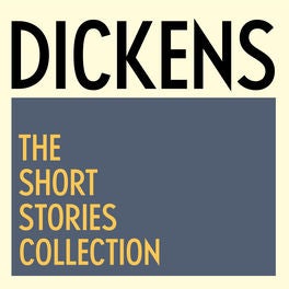 Charles Dickens: The Short Stories Collection