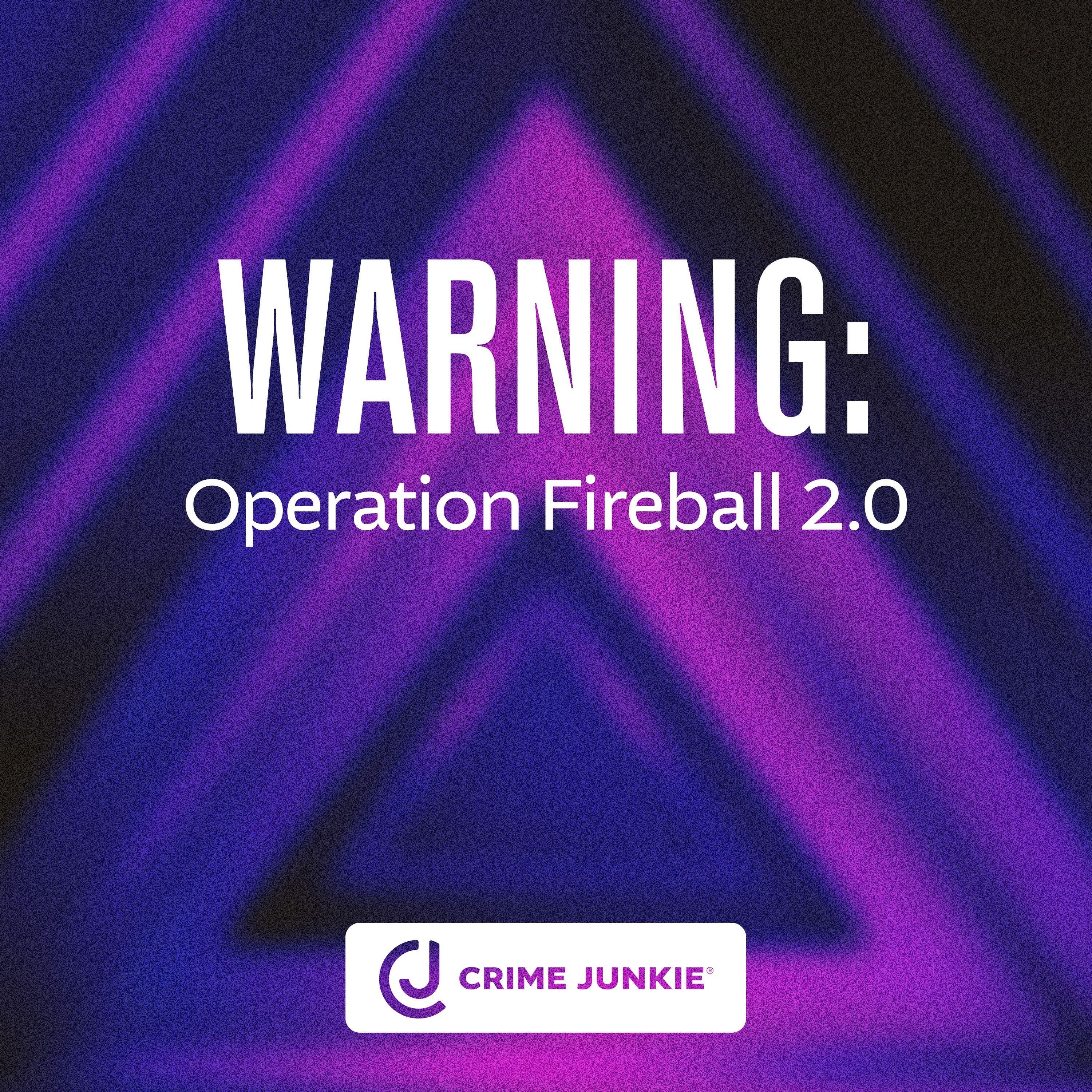 WARNING: Operation Fireball 2.0