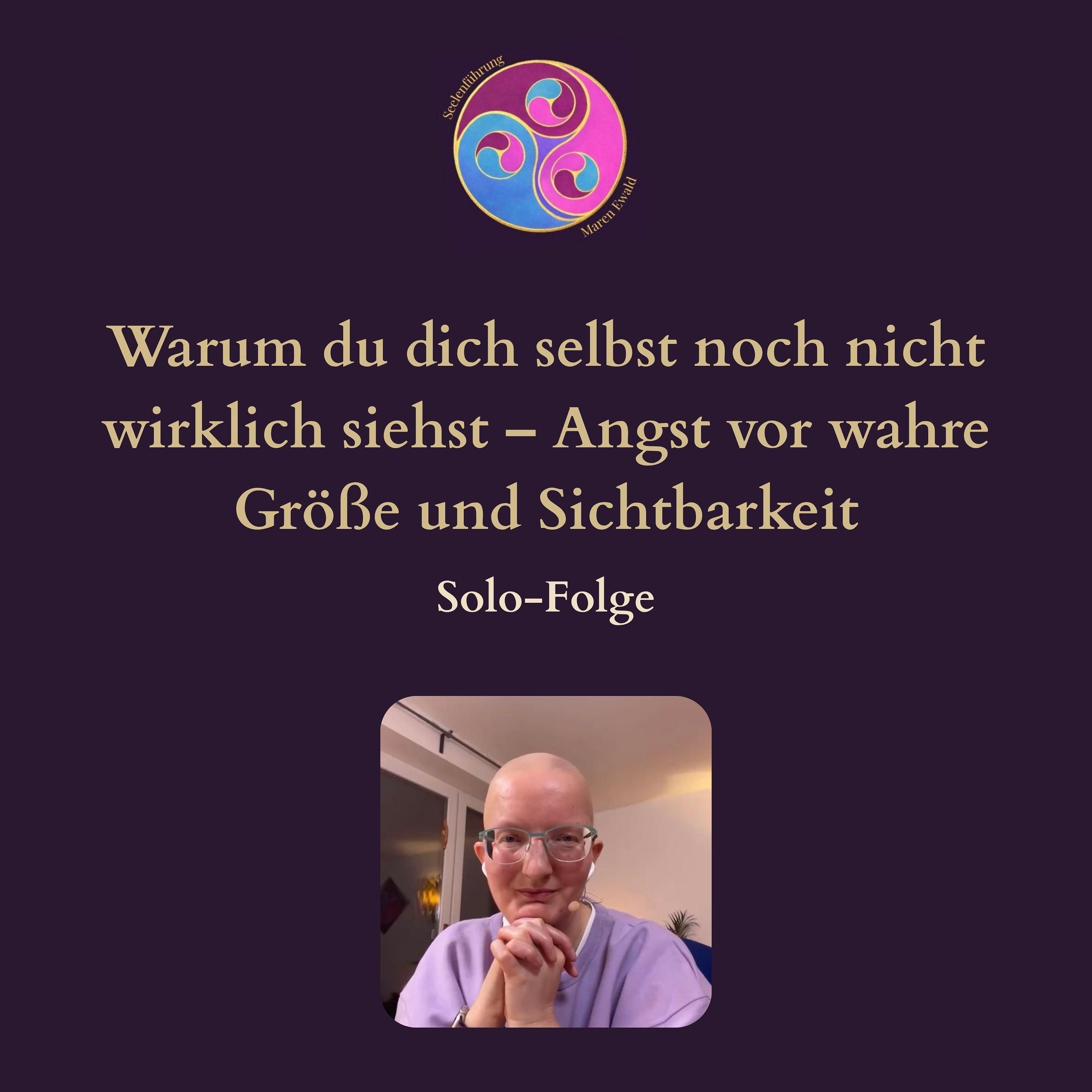 Solo-Folge: Warum du dich selbst noch nicht wirklich siehst – Angst vor Ablehnung, wahre Größe und authentische Sichtbarkeit