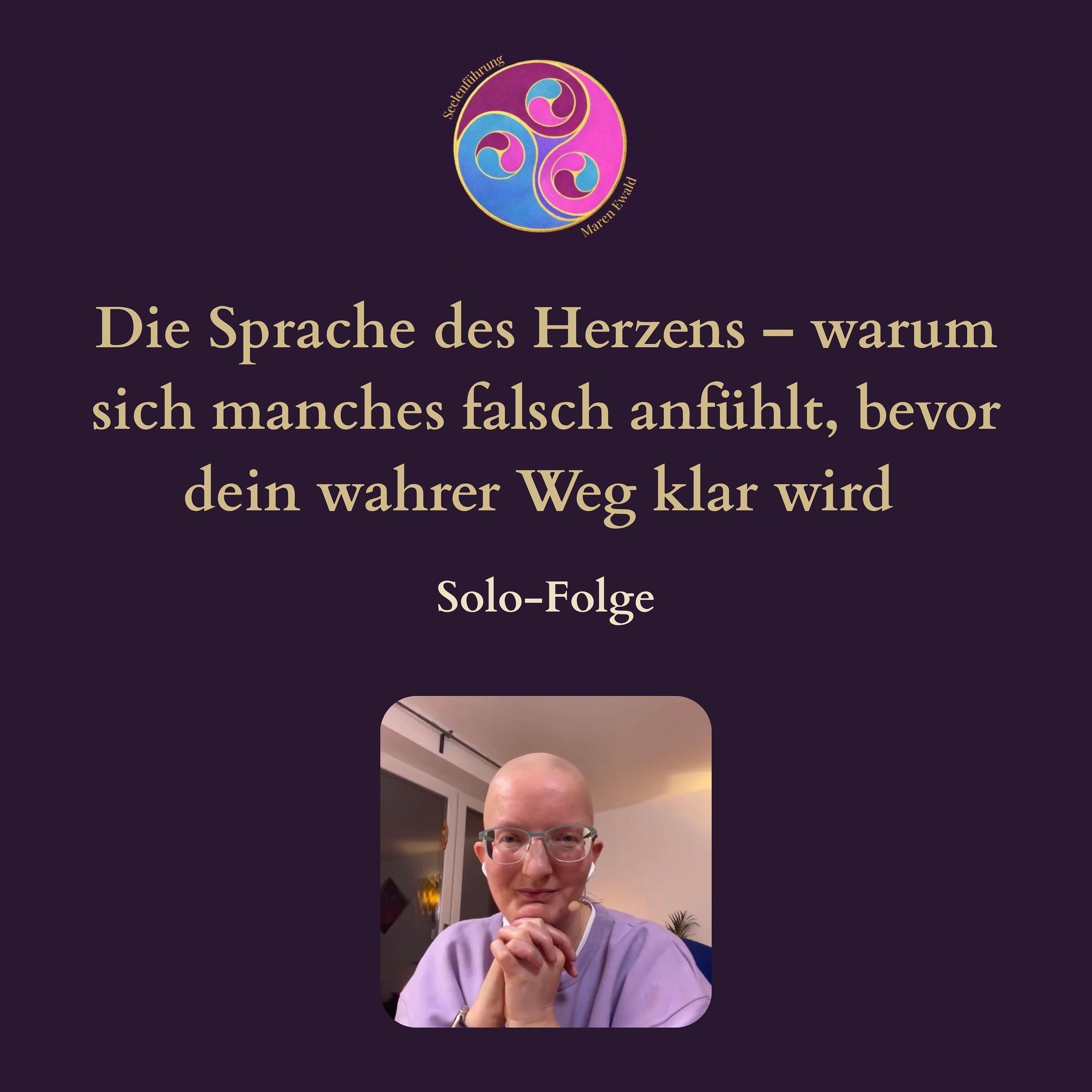 Solo-Folge: Die Sprache des Herzens – warum sich manches falsch anfühlt, bevor dein wahrer Weg klar wird