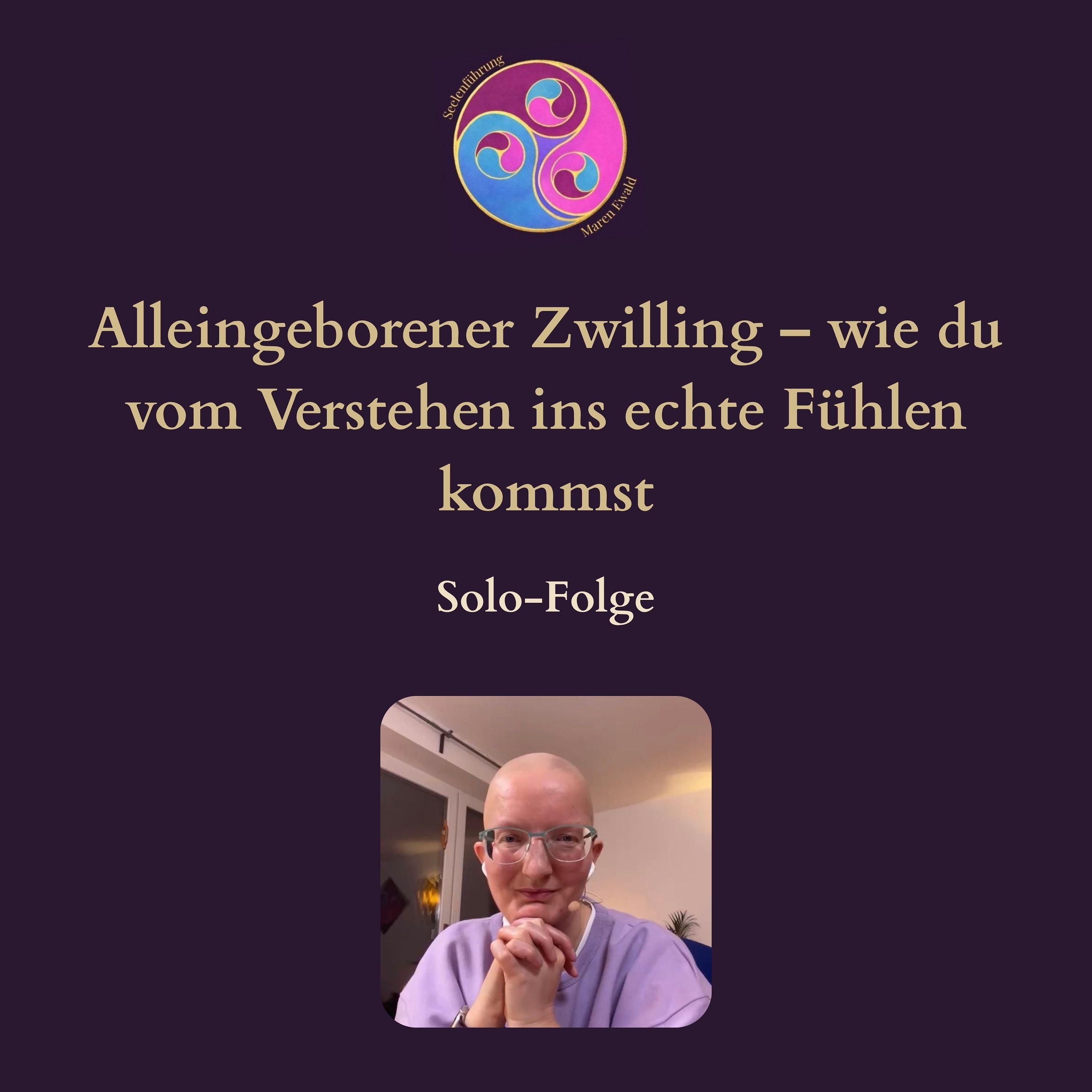 Solo-Folge: Alleingeborener Zwilling – wie du vom Verstehen ins echte Fühlen kommst