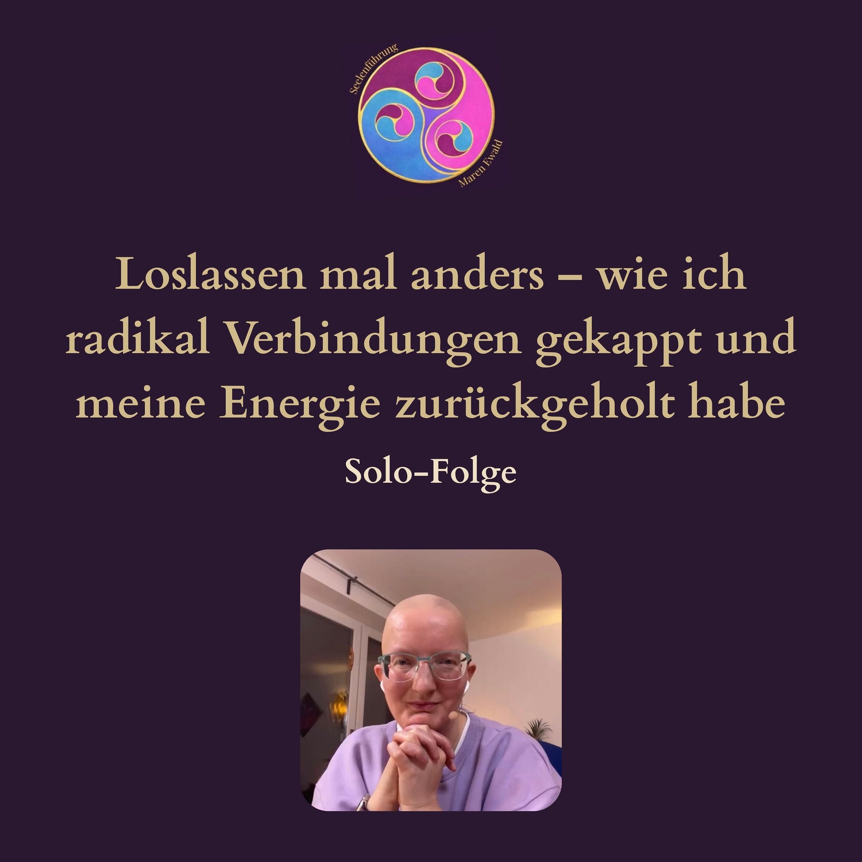Solo-Folge: Loslassen mal anders – wie ich radikal Verbindungen gekappt und meine Energie zurückgeholt habe