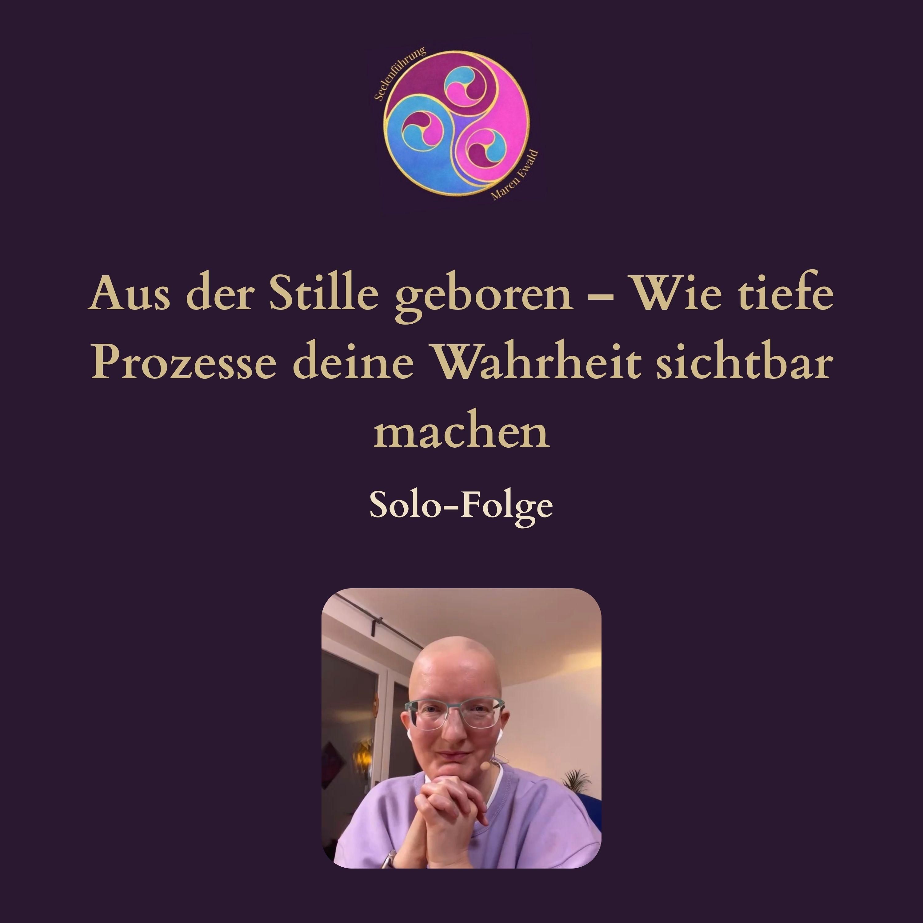 Solo-Folge: Aus der Stille geboren – Wie tiefe Prozesse deine Wahrheit sichtbar machen