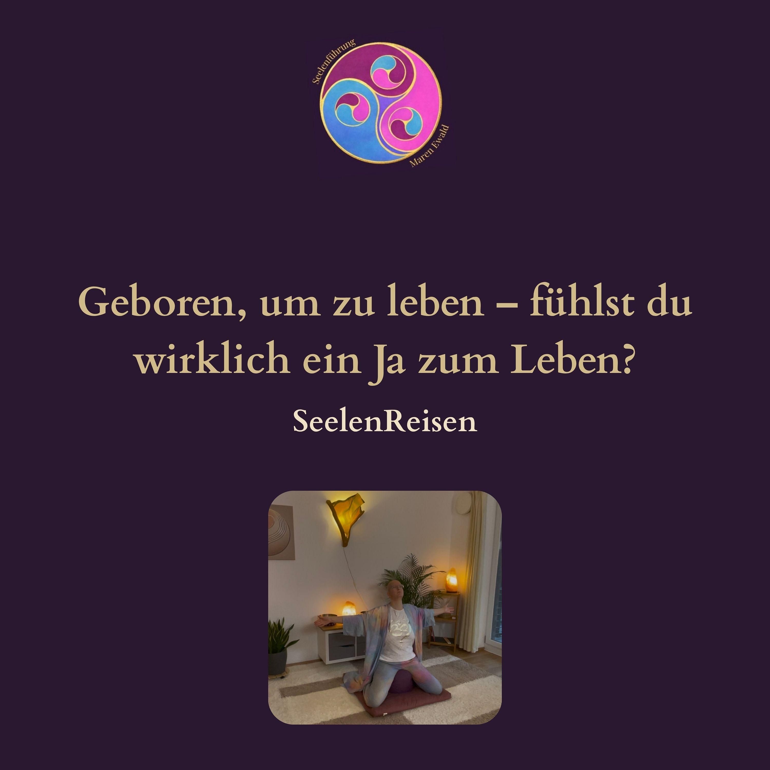 Seelenreise: Geboren, um zu leben – fühlst du wirklich ein Ja zum Leben?