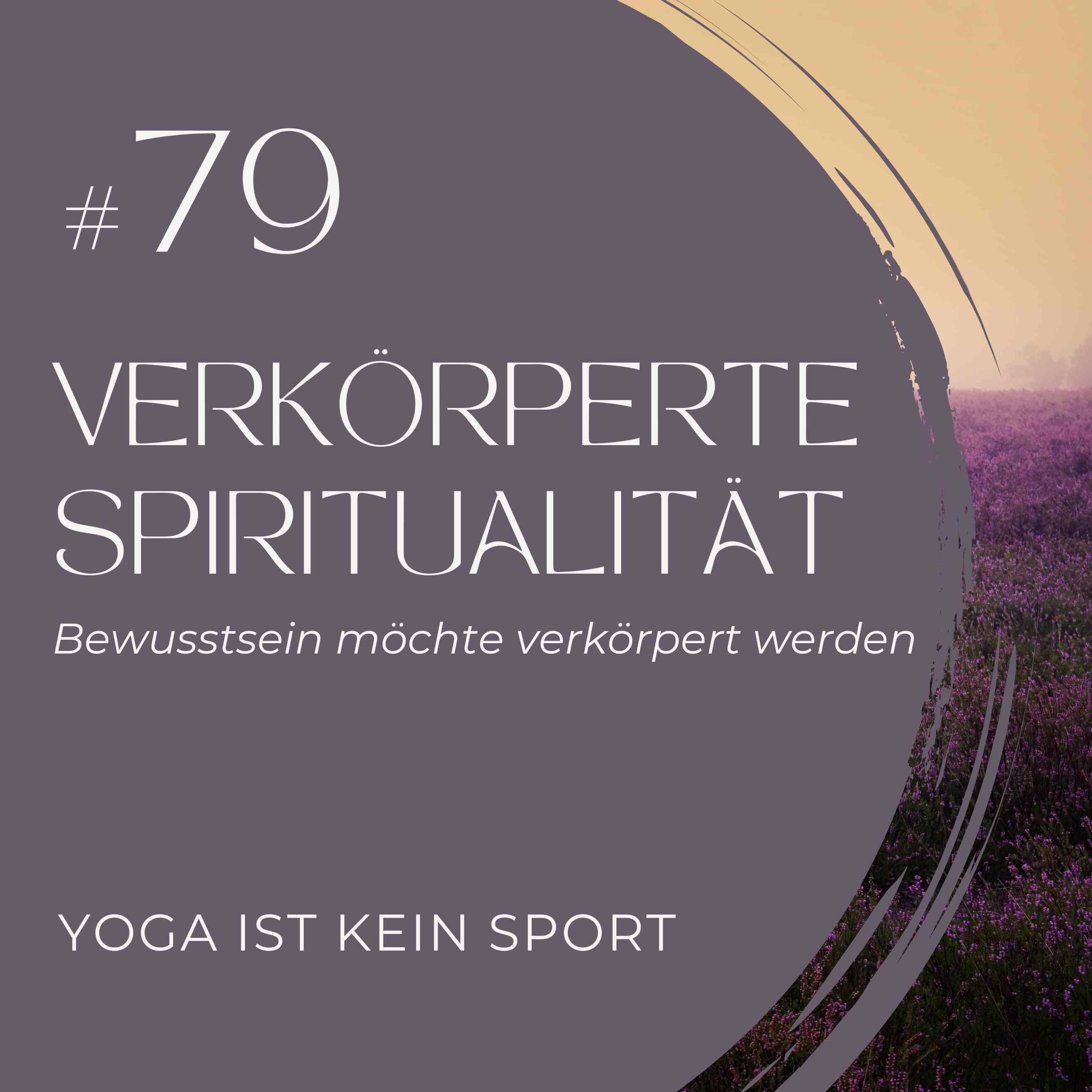 #79 Verkörperte Spiritualität - Bewusstsein möchte verkörpert werden
