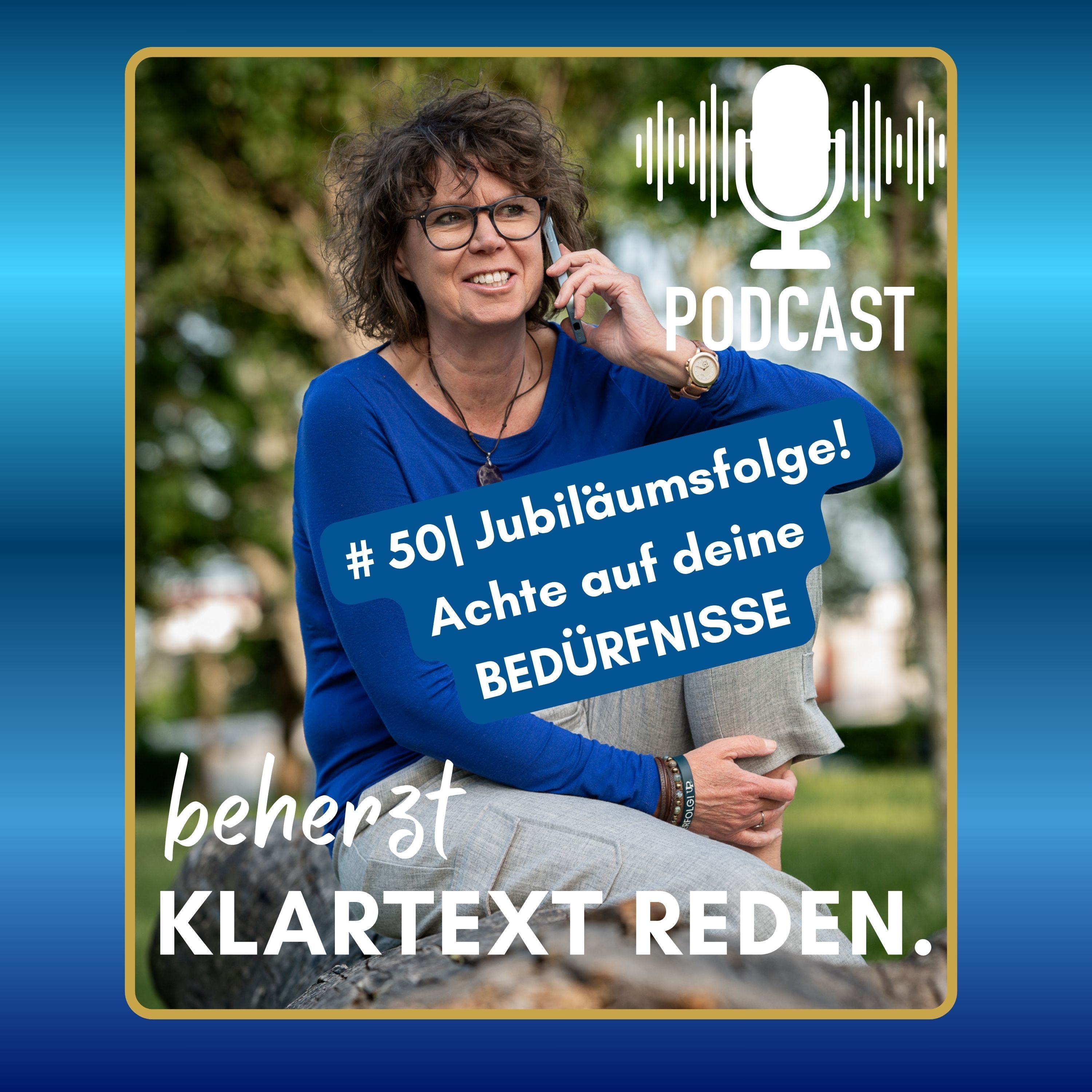 #50 | beherzt Klartext reden | Achte auf deine Bedürfnisse