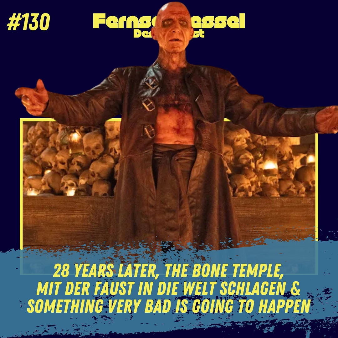 #130 - 28 Years Later, The Bone Temple, Mit der Faust in die Welt schlagen & Something Very Bad is Going to Happen