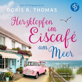 Herzklopfen im Eiscafé am Meer | Ein turbluent-romantisches Küstenroman Hörbuch der BookTok-Sensation