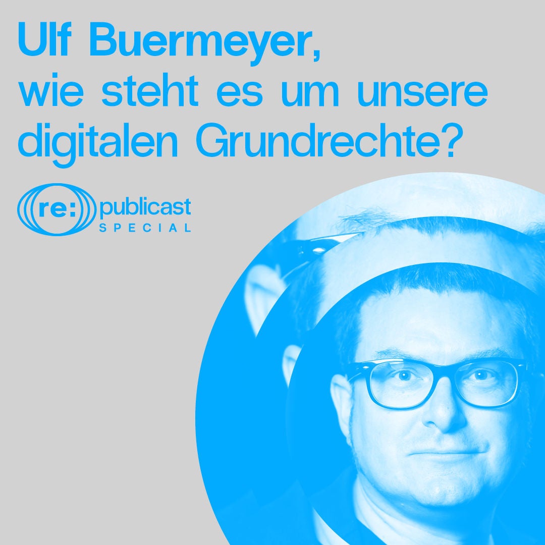 Spezial - "Digitale Zivilgesellschaft" Teil 3: Wie steht es um digitale Grundrechte, Ulf Buermeyer?