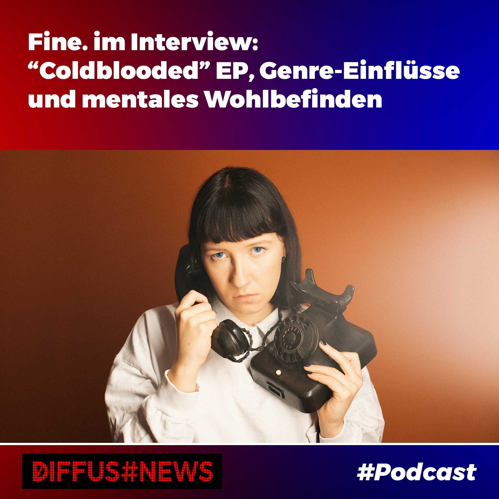 Fine. im Interview: “Coldblooded” EP, Genre-Einflüsse und mentales Wohlbefinden