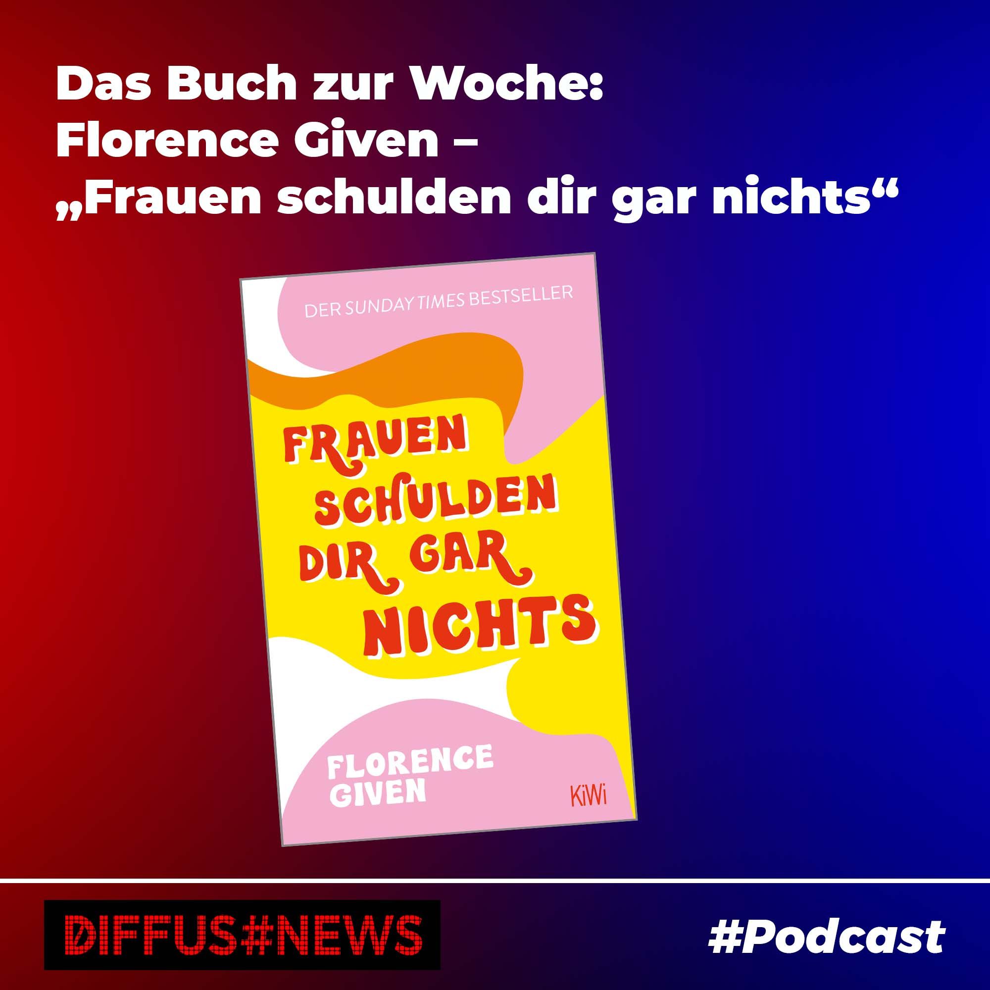 Das Buch zur Woche: Florence Given – „Frauen schulden dir gar nichts“