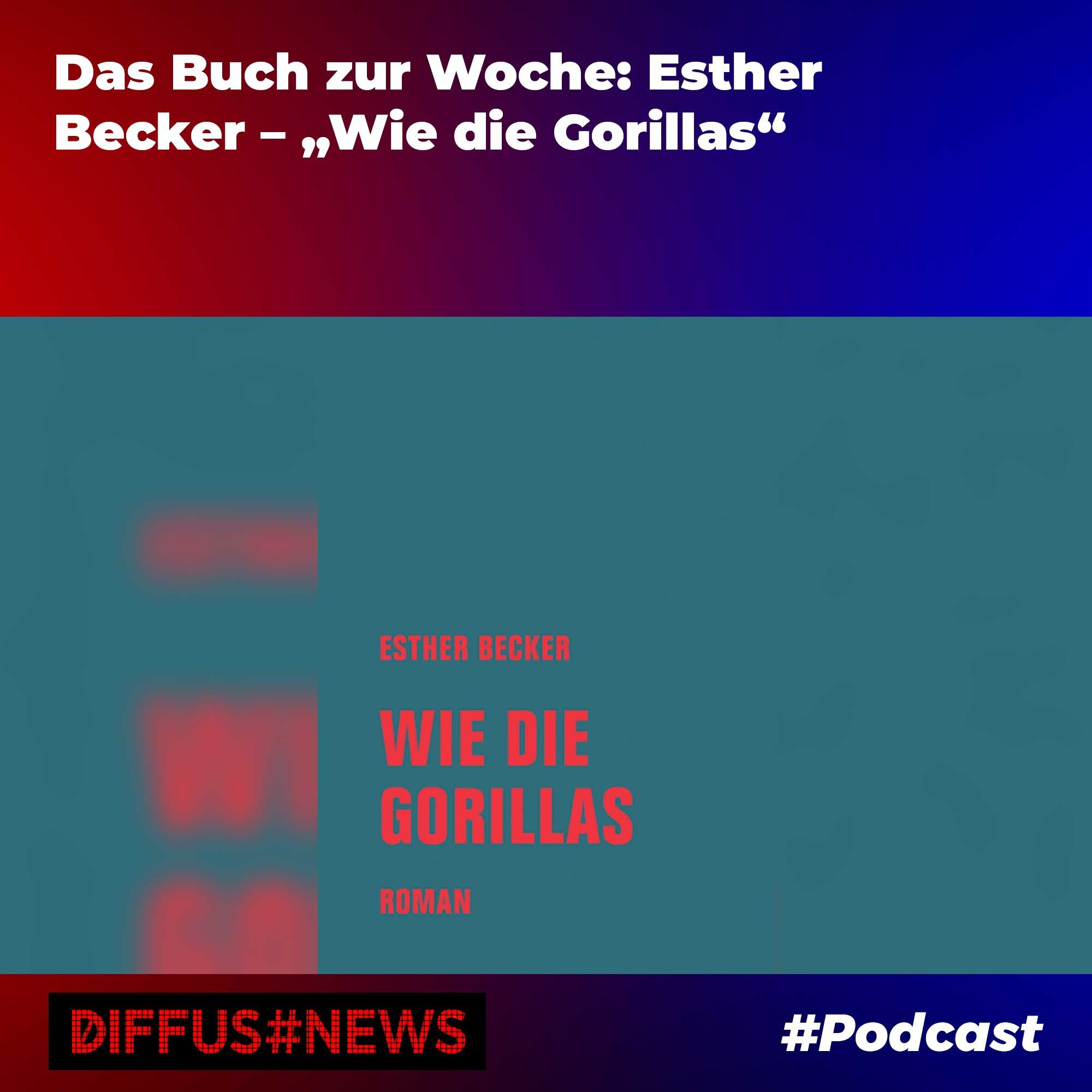 Das Buch zur Woche: Esther Becker – „Wie die Gorillas“