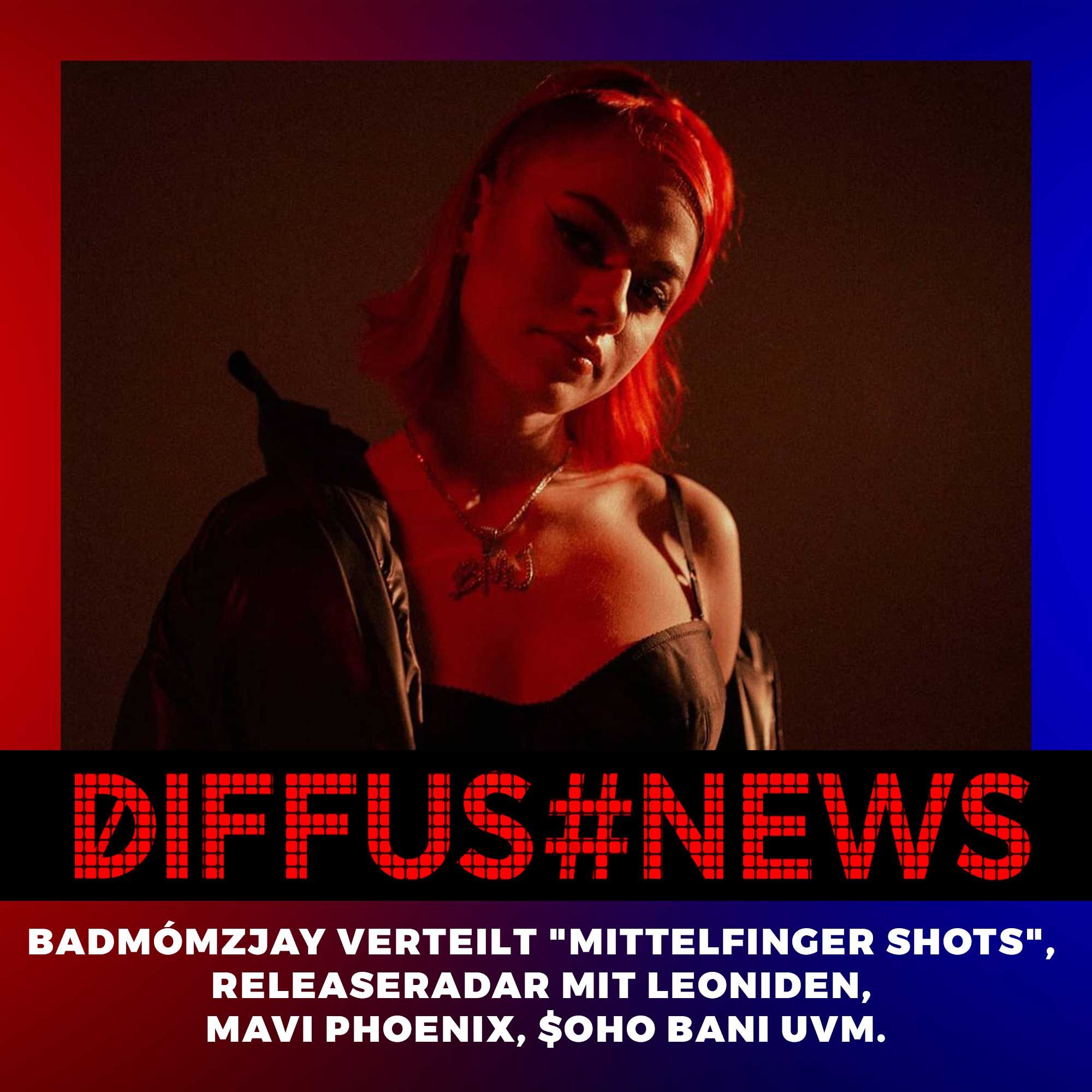 Badmómzjay verteilt "Mittelfinger Shots", Releaseradar mit Leoniden, Mavi Phoenix, $oho Bani uvm.