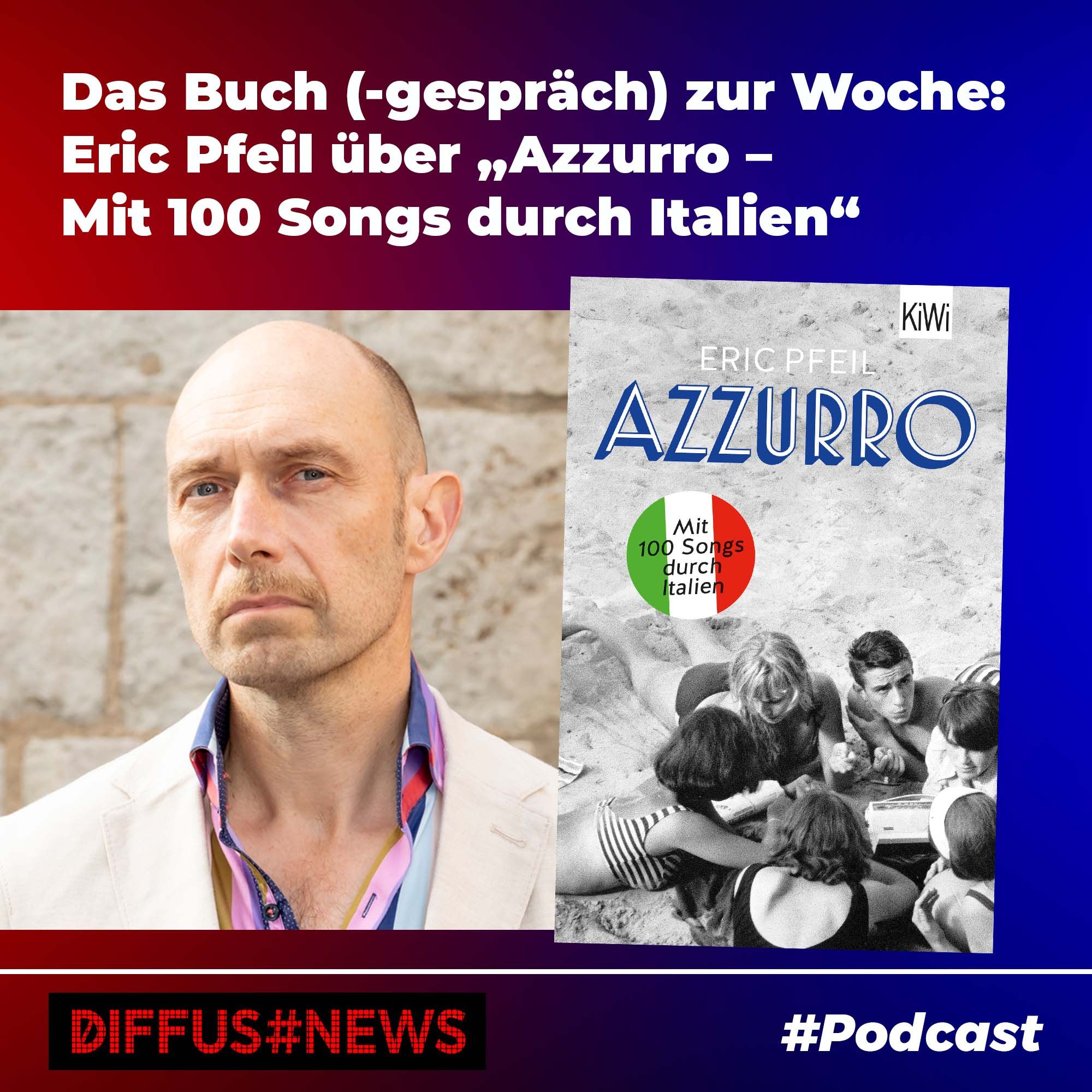 Das Buch (-gespräch) zur Woche: Eric Pfeil über „Azzurro – Mit 100 Songs durch Italien“