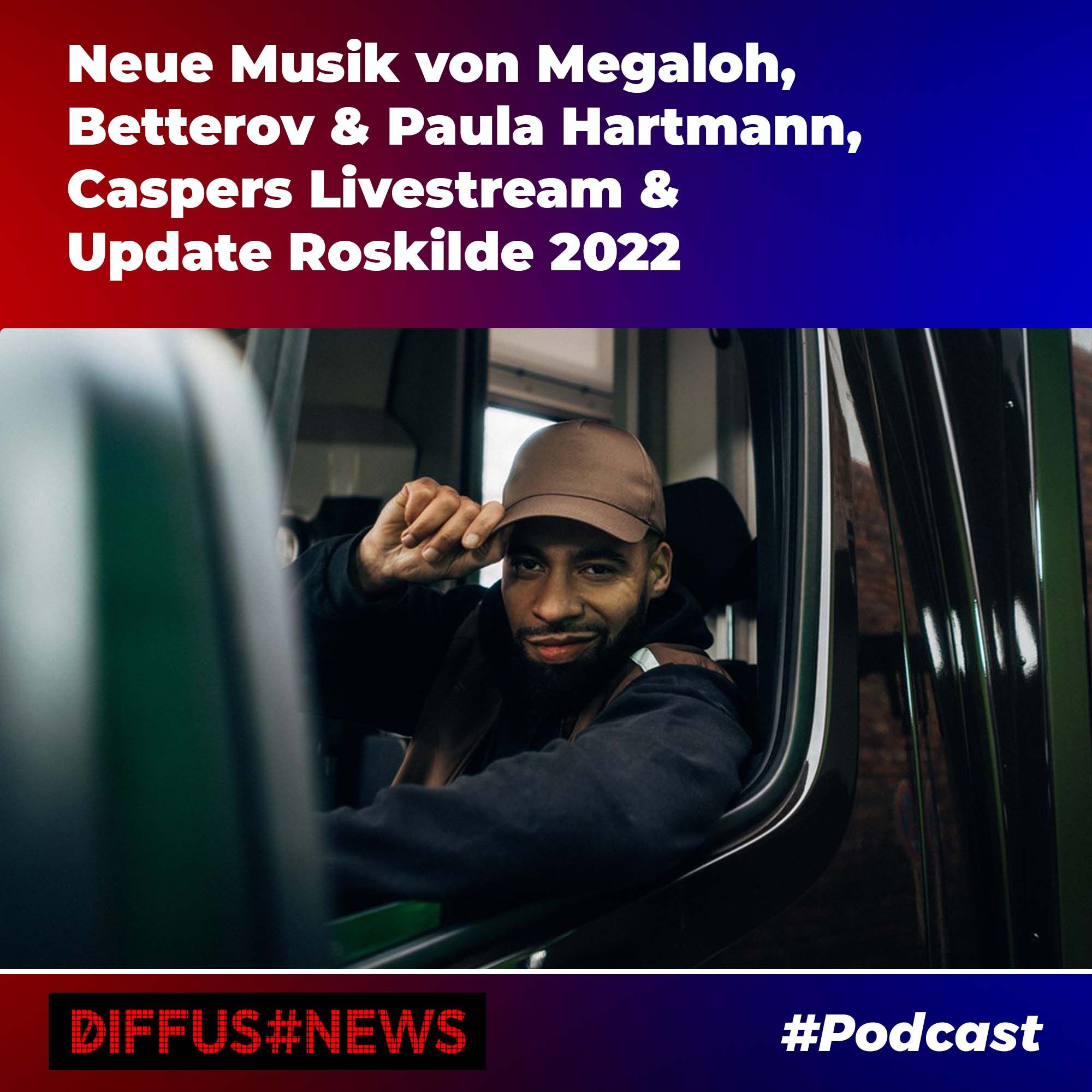 Neue Musik von Megaloh, Betterov & Paula Hartmann, Casper Livestream Recap & Update Roskilde 2022