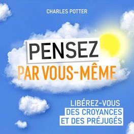 Pensez par vous-même - Libérez-vous des croyances et des préjugés