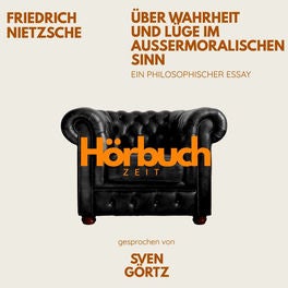 Über Wahrheit und Lüge im außermoralischen Sinn. Ein philosophischer Essay.