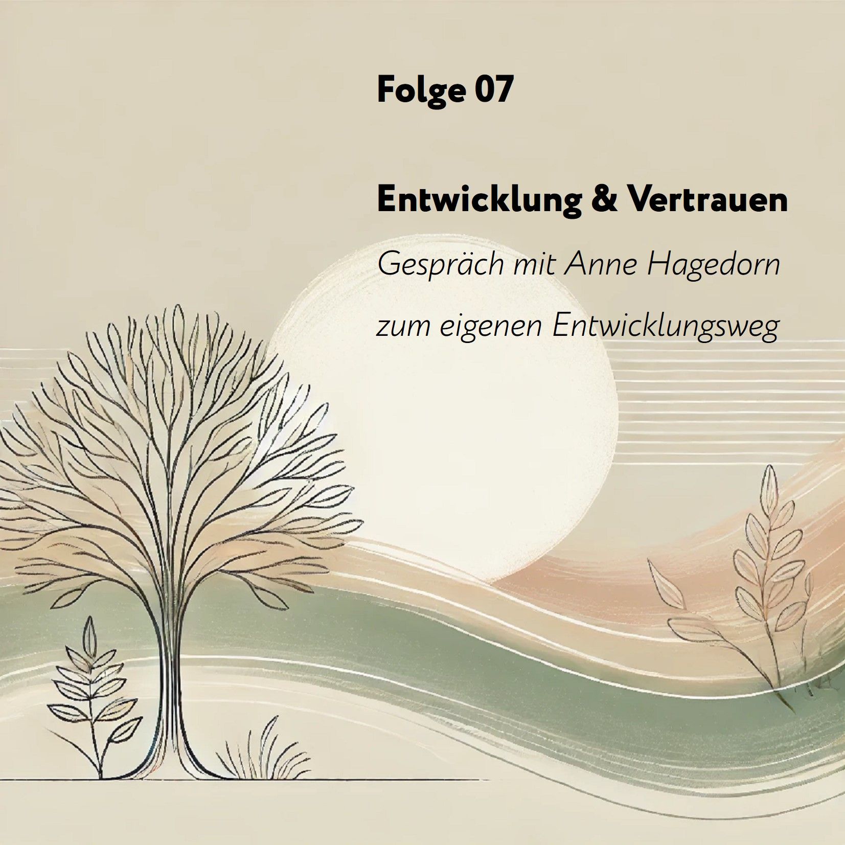 Folge 07: Entwicklung & Vertrauen – Gespräch mit Anne Hagedorn zum eigenen Entwicklungsweg