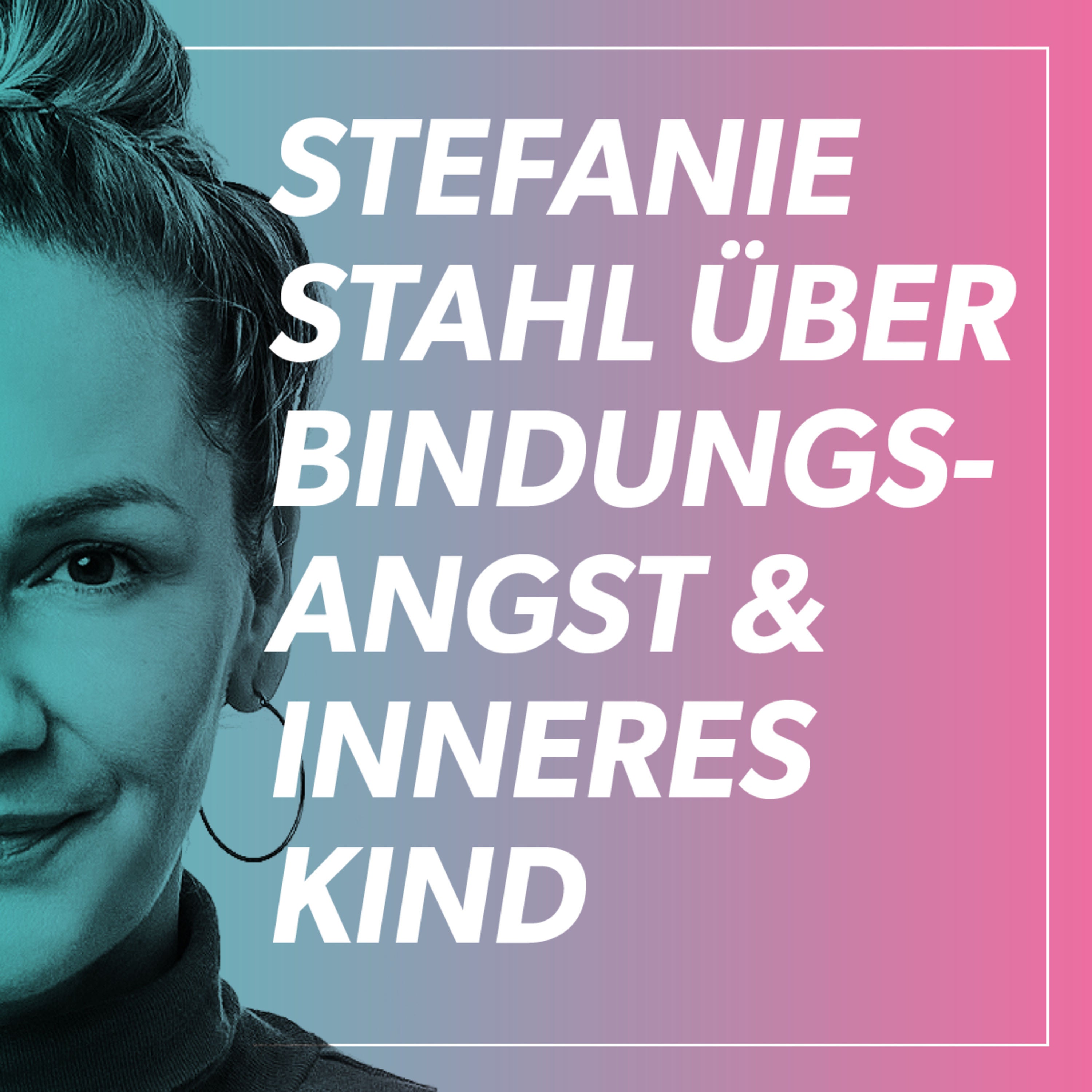 Best of: Stefanie Stahl – Bindungsangst, Verlustangst & toxische Beziehungen verstehen