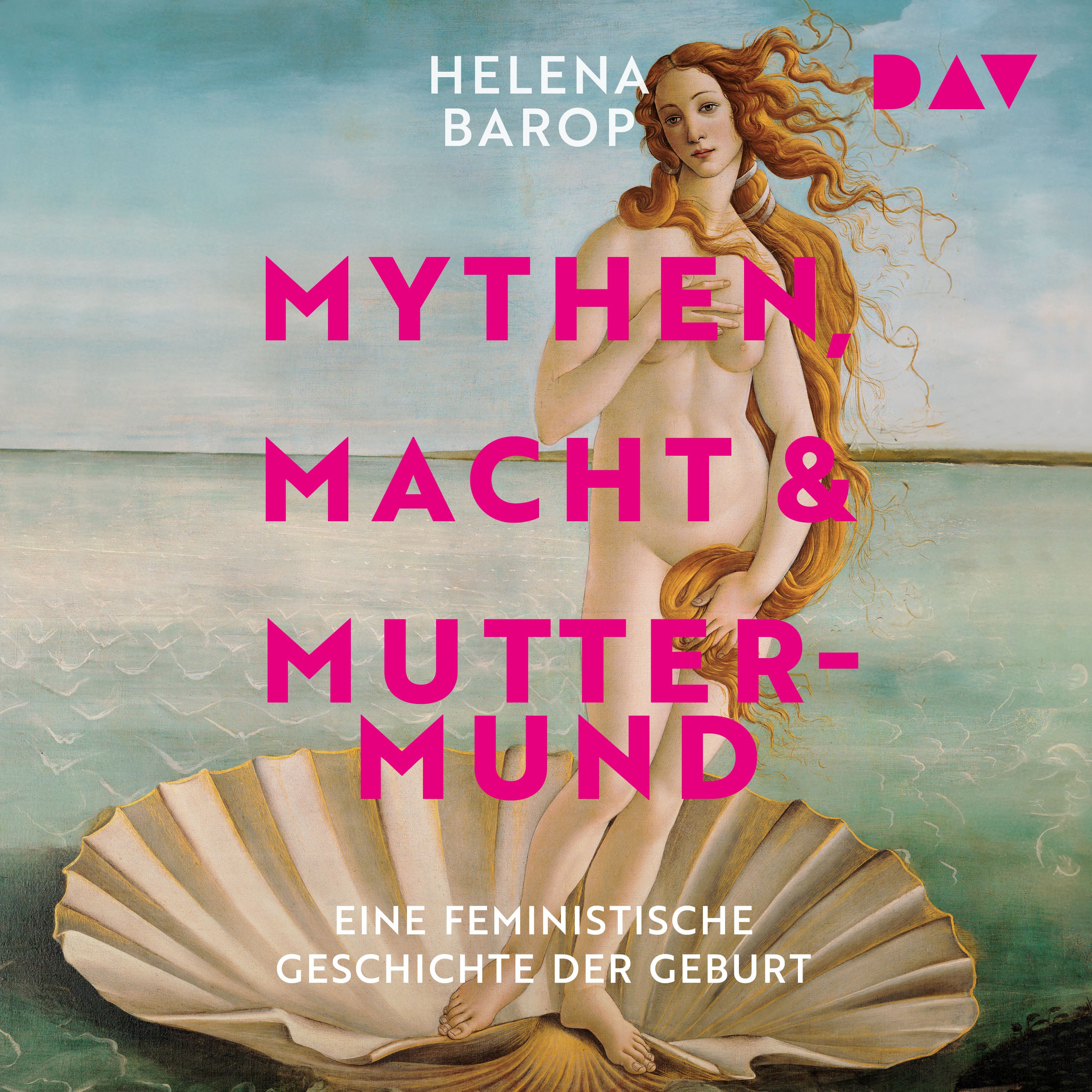 Mythen, Macht und Muttermund. Eine feministische Geschichte der Geburt