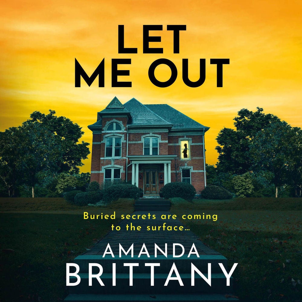Let Me Out - A BRAND NEW relentlessly gripping psychological thriller from Amanda Brittany for 2025