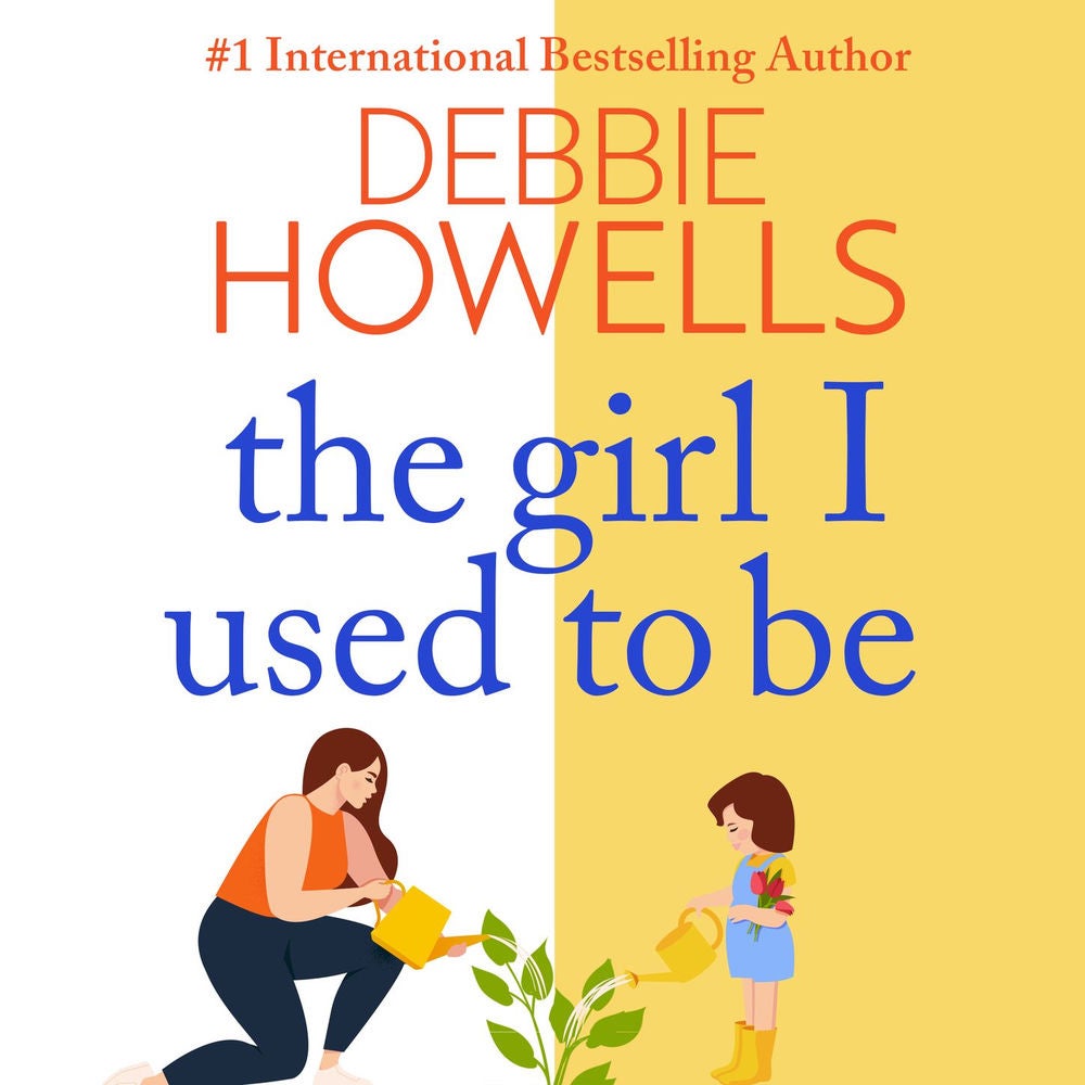 The Girl I Used To Be - The BRAND NEW heartbreaking, uplifting read from Sunday Times bestseller Debbie Howells for 2022