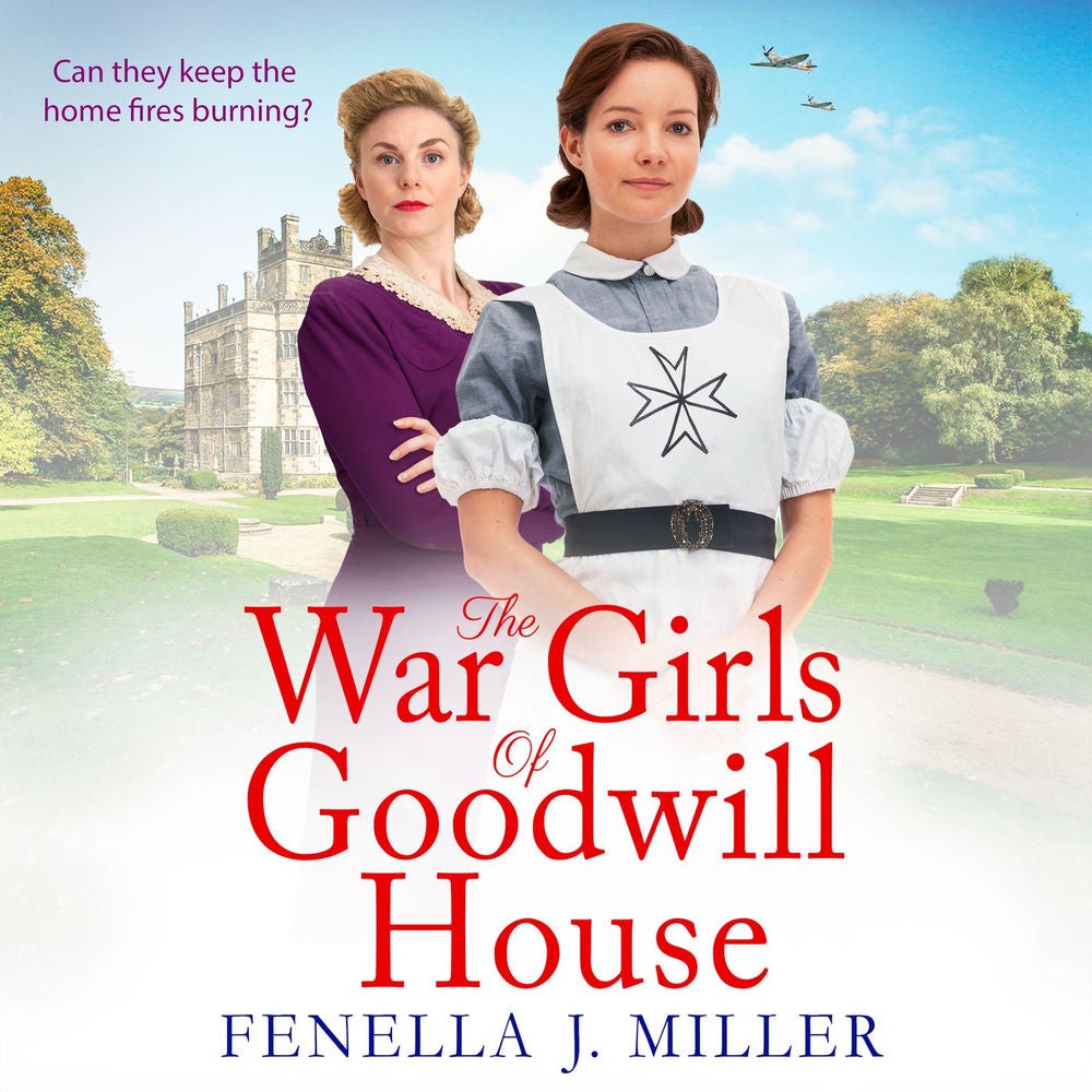 The War Girls of Goodwill House - The start of a brand new historical saga series by Fenella J. Miller for 2022