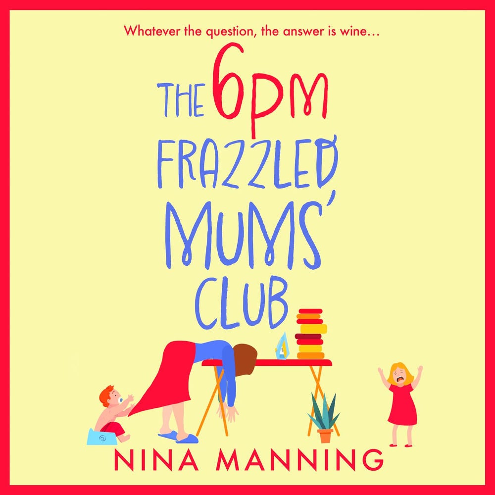 The 6pm Frazzled Mums' Club - A BRAND NEW laugh-out-loud, relatable read from bestseller Nina Manning for 2023