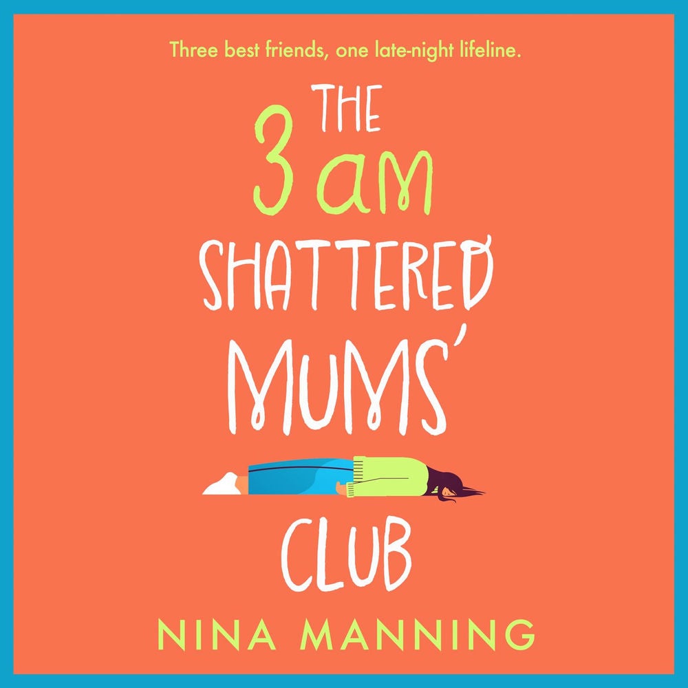 The 3am Shattered Mum's Club - A BRAND NEW laugh-out-loud, relatable read from bestseller Nina Manning for 2022