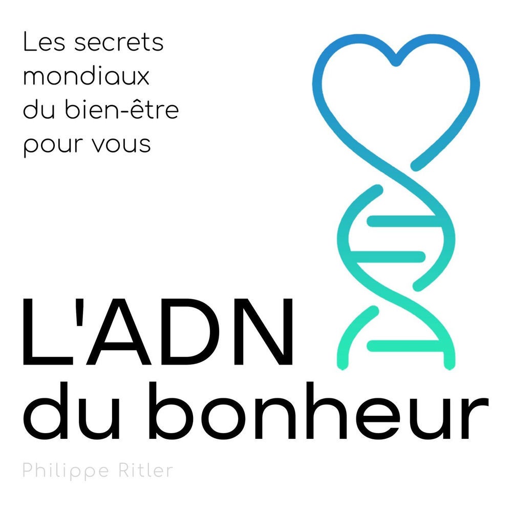 L'ADN du bonheur - Les secrets mondiaux du bien-être pour vous