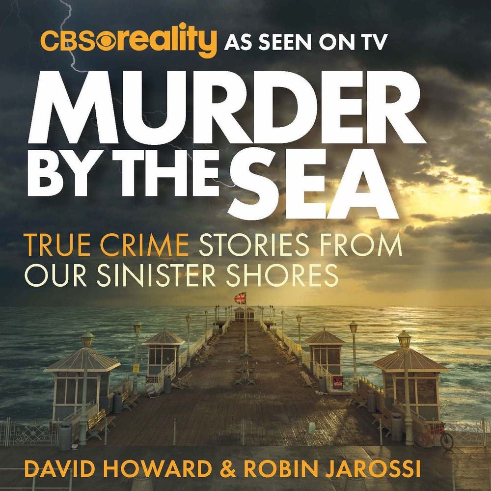 Murder by the Sea - True Crime Stories from our Sinister Shores