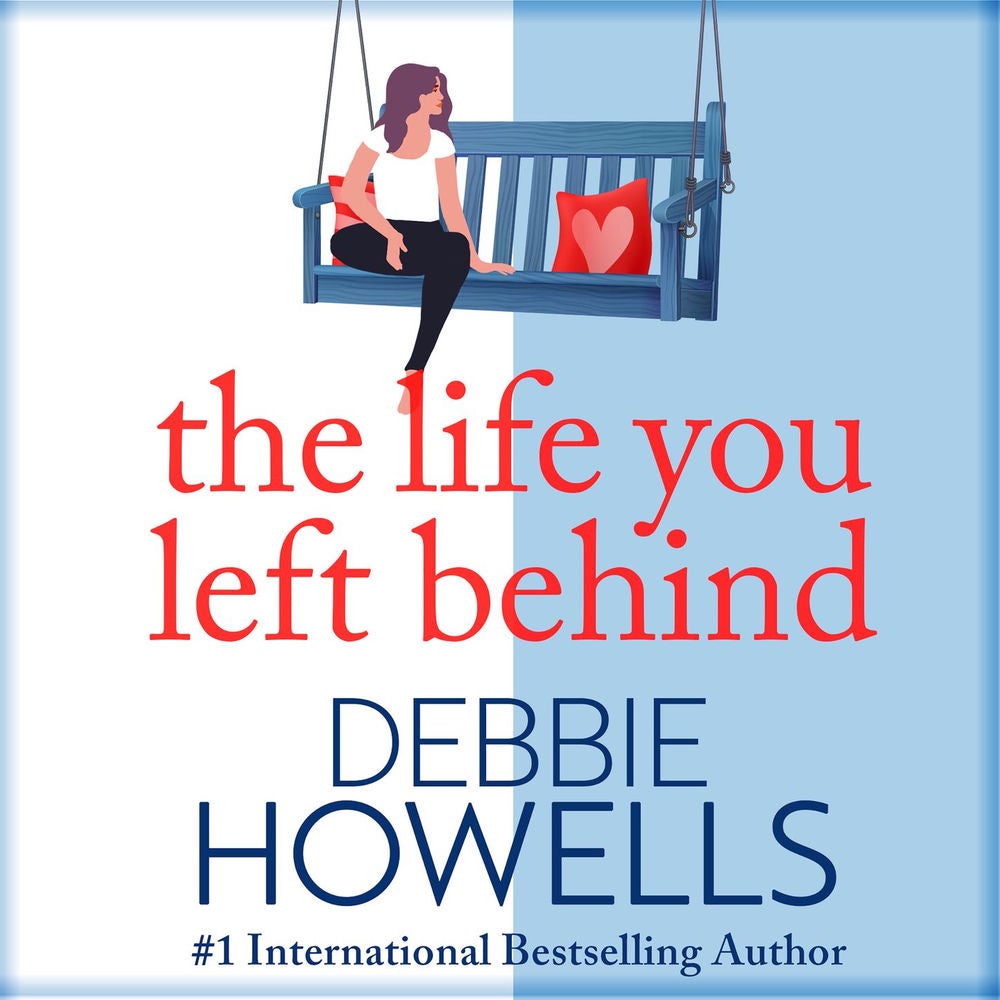The Life You Left Behind - A breathtaking story of love, loss and happiness from Sunday Times bestseller Debbie Howells
