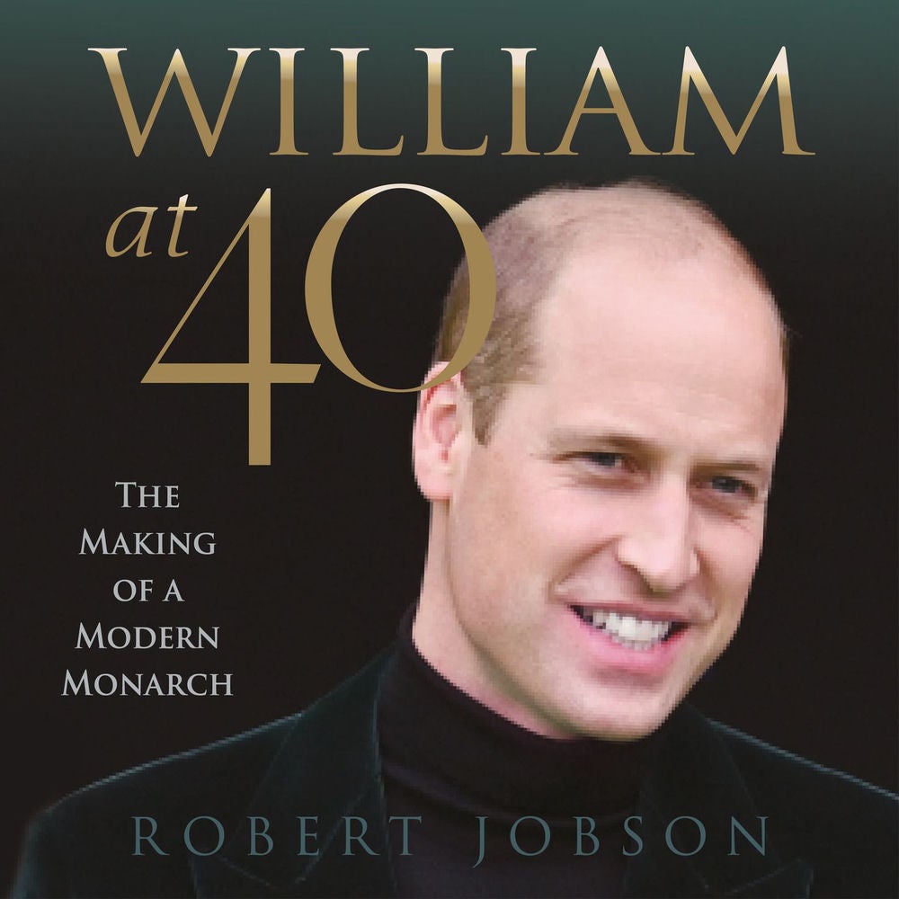 William at 40 - The Making of a Modern Monarch