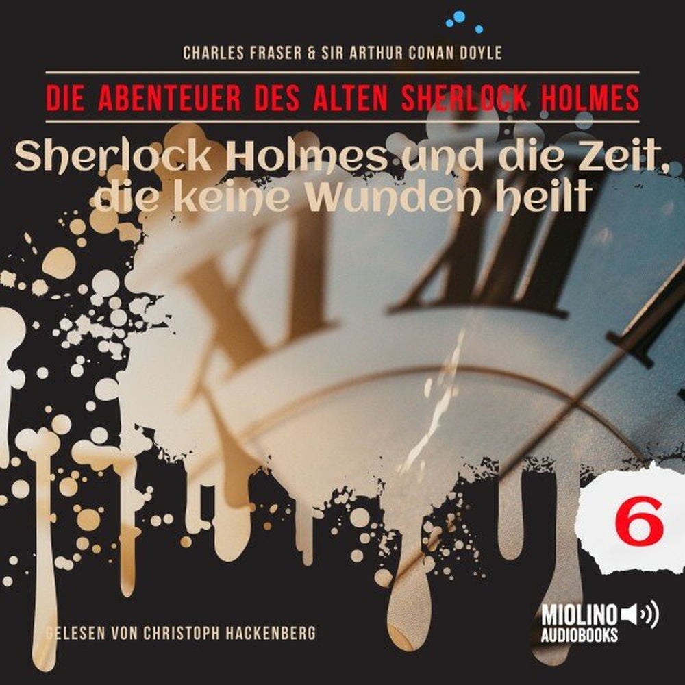 Sherlock Holmes und die Zeit, die keine Wunden heilt (Die Abenteuer des alten Sherlock Holmes, Folge 6)