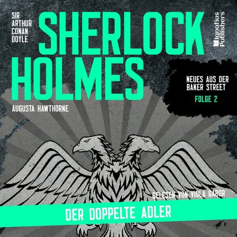 Sherlock Holmes: Der doppelte Adler (Neues aus der Baker Street, Folge 2)