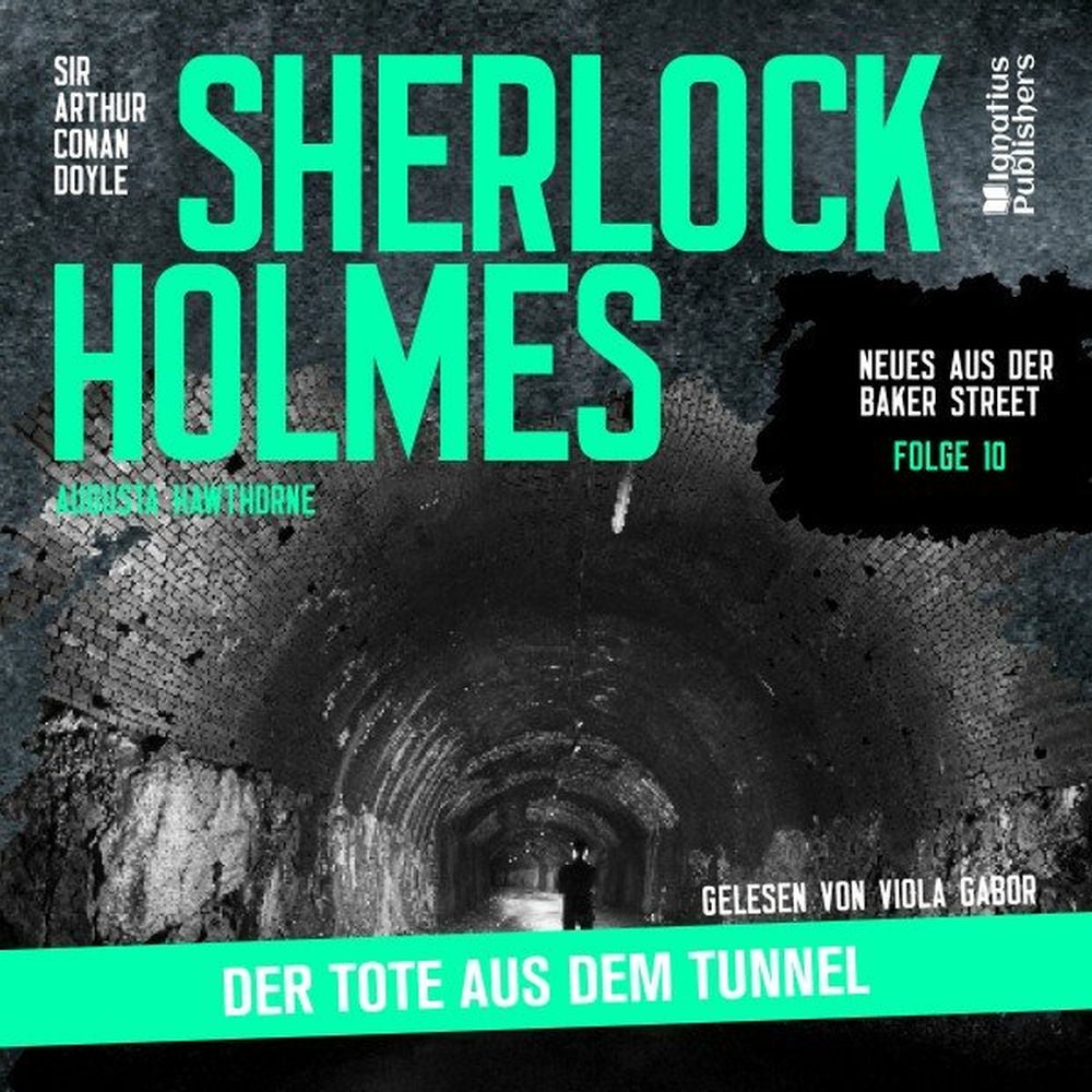 Sherlock Holmes: Der Tote aus dem Tunnel (Neues aus der Baker Street, Folge 10)