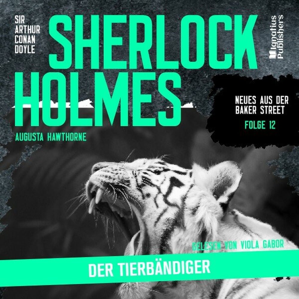 Sherlock Holmes: Der Tierbändiger (Neues aus der Baker Street, Folge 12)