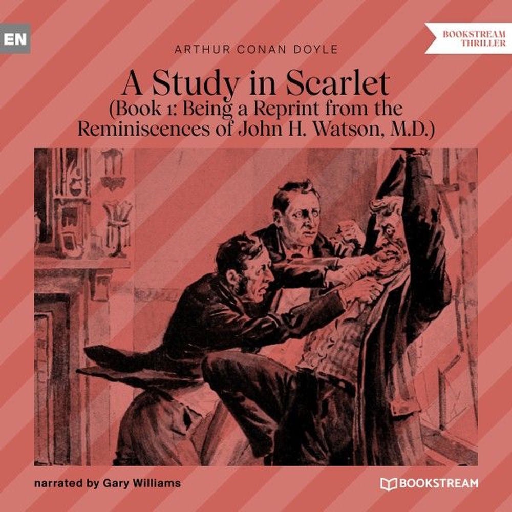 Being a Reprint from the Reminiscences of John H. Watson, M.D. - A Study in Scarlet, Book 1