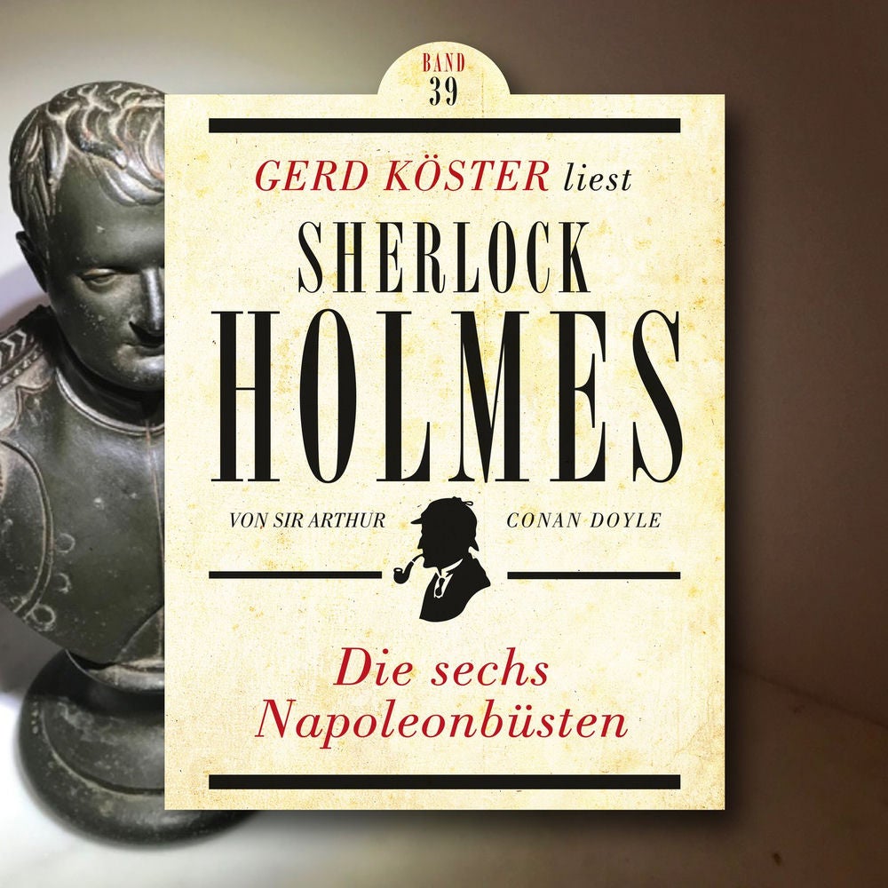 Die sechs Napoleonbüsten - Gerd Köster liest Sherlock Holmes, Band 39