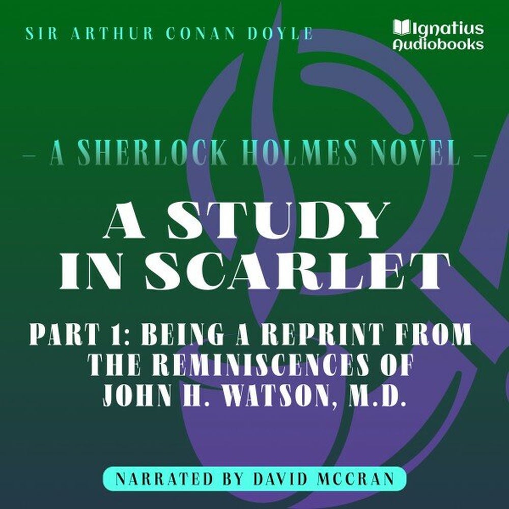 A Study in Scarlet (Part 1: Being a Reprint from the Reminiscences of John H. Watson, M.D.)