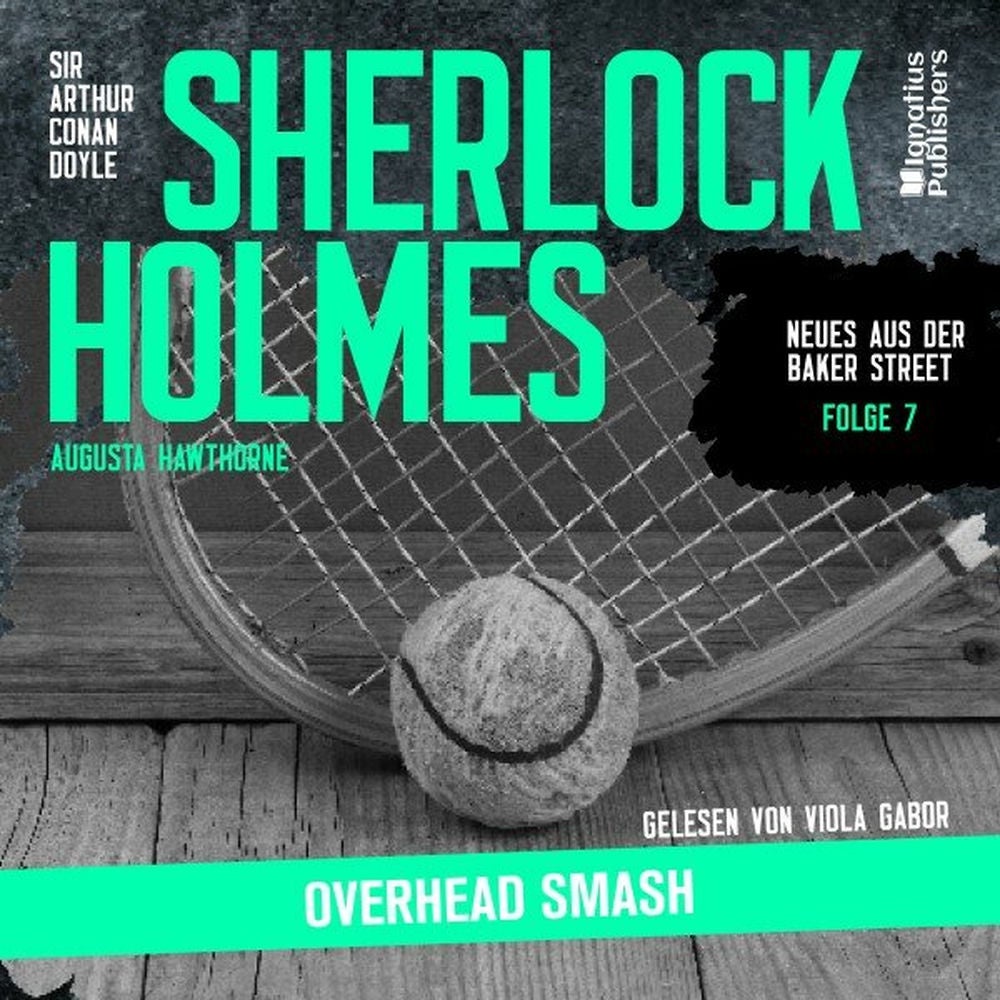 Sherlock Holmes: Overhead Smash (Neues aus der Baker Street, Folge 7)