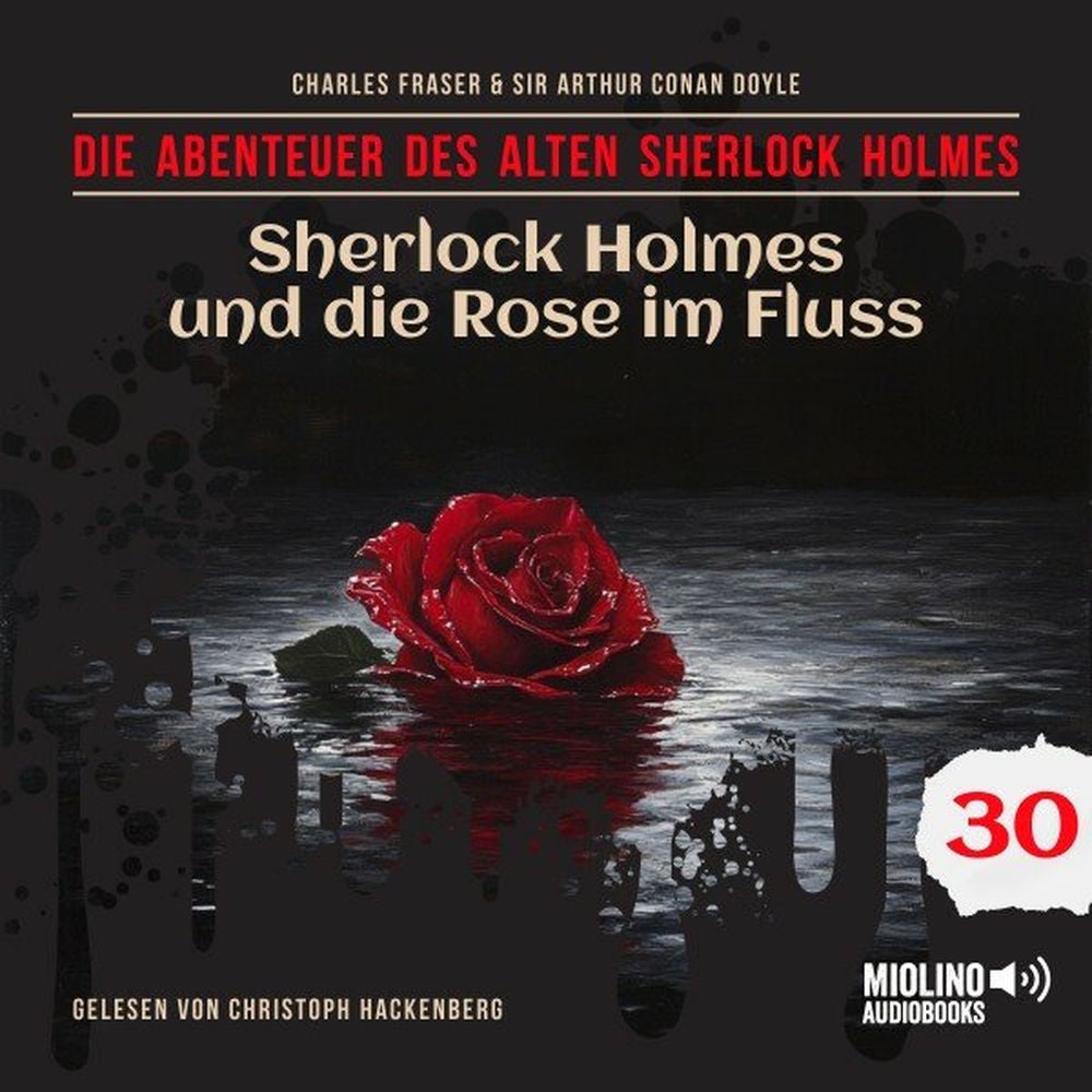 Sherlock Holmes und die Rose im Fluss (Die Abenteuer des alten Sherlock Holmes, Folge 30)