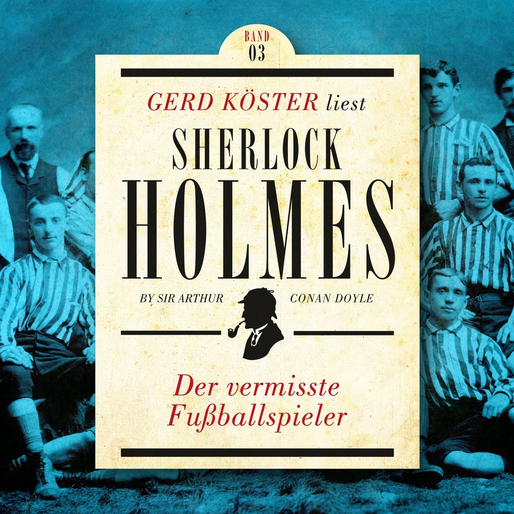 Der vermisste Fußballspieler - Gerd Köster liest Sherlock Holmes - Kurzgeschichten, Band 3