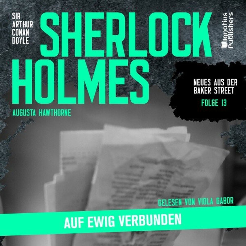 Sherlock Holmes: Auf ewig verbunden (Neues aus der Baker Street, Folge 13)