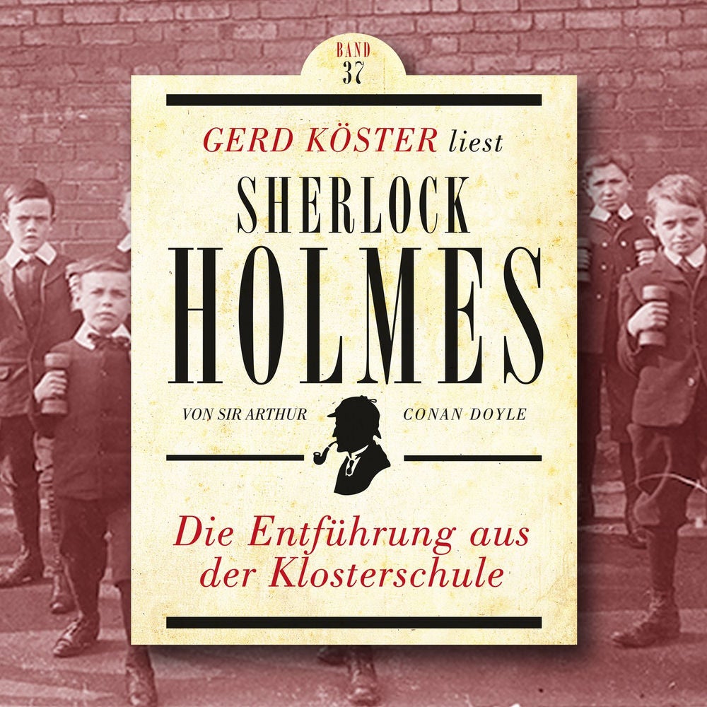 Die Entführung aus der Klosterschule - Gerd Köster liest Sherlock Holmes, Band 37