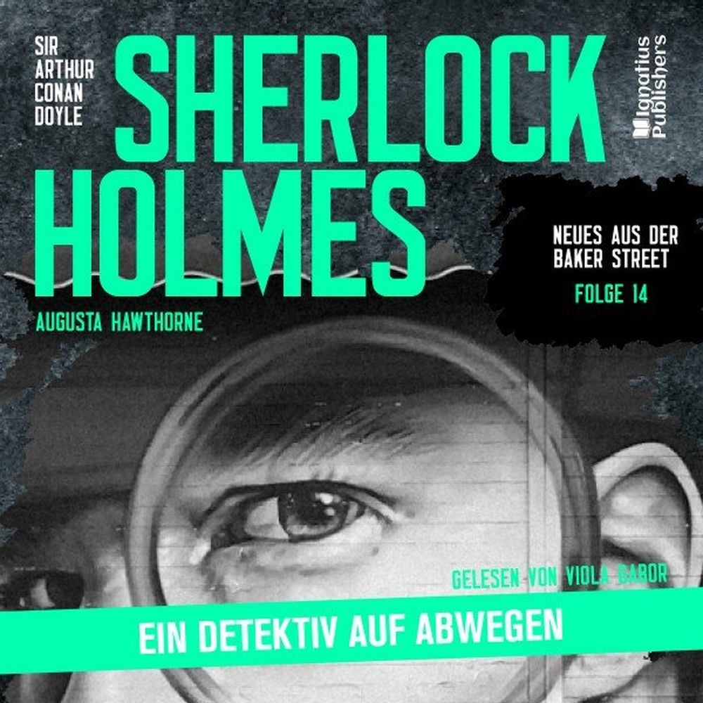 Sherlock Holmes: Ein Detektiv auf Abwegen (Neues aus der Baker Street, Folge 14)
